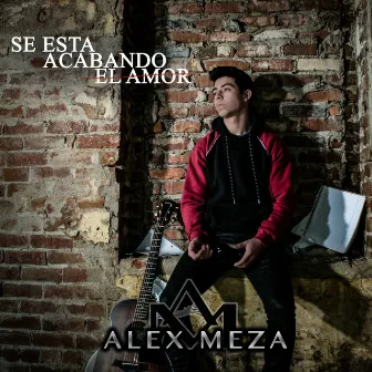 Se Esta Acabando El Amor by Alex Meza