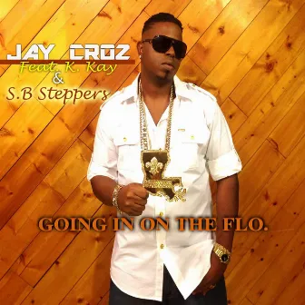 Going in On the Flo (feat. K. Kay & S.B. Steppers) by Jay Croz