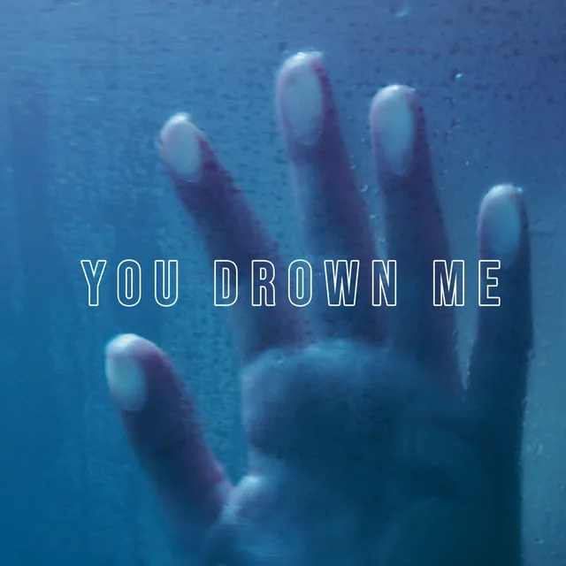 You Drown Me