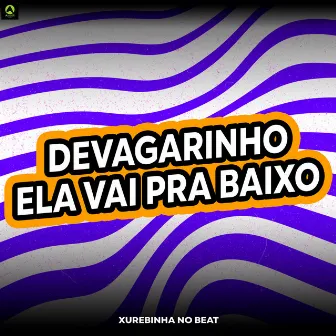 Devagarinho Ela Vai pra Baixo by Xurebinha No Beat