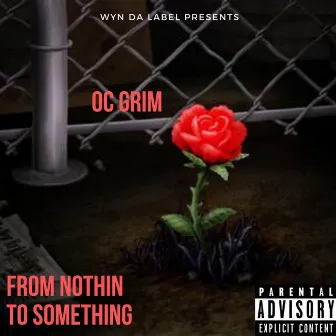 From Nothin' to Something by Oc Grim