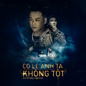 Có Lẽ Anh Ta Không Tốt by Lil Shady