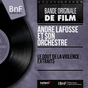 Le goût de la violence : extraits (Mono version) by André Lafosse et son orchestre