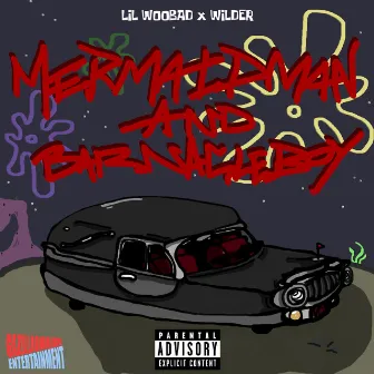 MERMAID MAN AND BARNACLE BOY by Lil Woobad