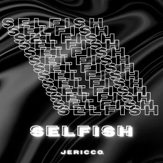 SELFISH by Jericco.