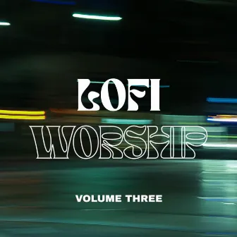 LOFI Worship: Volume 3 by LOFI Worship