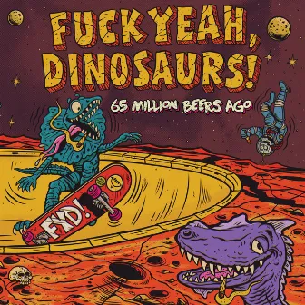 65 Million Beers Ago by Fuck Yeah, Dinosaurs!