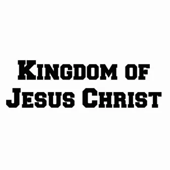 Kingdom of Jesus Christ by BeUpOne