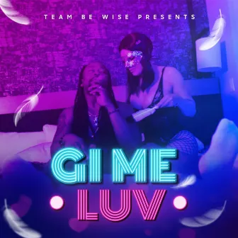 Gi Me luv by Be Wise13