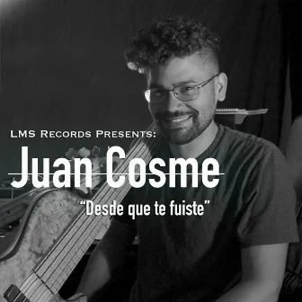 Desde Que Te Fuiste by Cosme