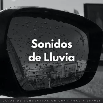 Sonidos De Lluvia: Gotas De Concentración Continuas Y Suaves by Sonidos de lluvia agradables y ruidosos