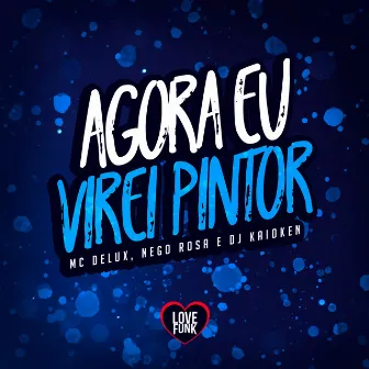 Agora Eu Virei Pintor by MC Nego Rosa