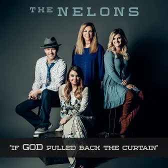 If God Pulled Back The Curtain by The Nelons