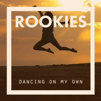 Dancing on My Own by ROOKIES