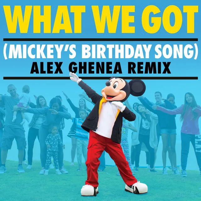 What We Got (Mickey's Birthday Song) [Alex Ghenea Remix]