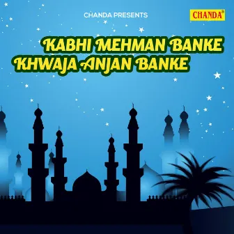 Kabhi Mehman Banke Khwaja Anjan Banke by Tina Parveen