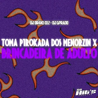 Toma Pirokada Dos Menorzin x Brincadeira de Adulto by DJ DR4KE 012