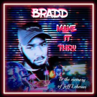 Make It Thru by Bradd