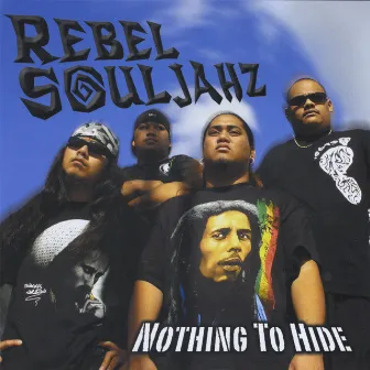 Nothing To Hide by Rebel Souljahz