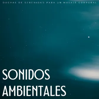 Sonidos Ambientales: Duchas De Serenidad Para Un Masaje Corporal by Gurú de la música del masaje