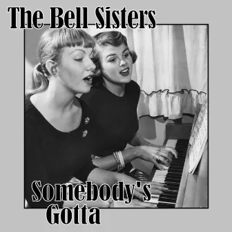 Somebody's Gotta by The Bell Sisters