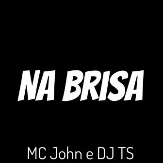 Na Brisa by MC JOHN