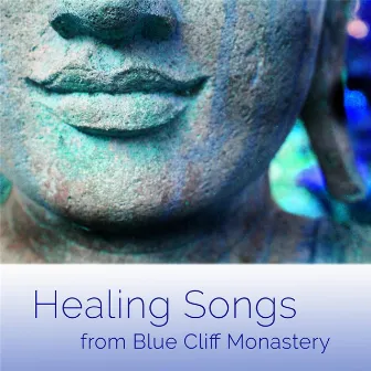 Healing Songs from Blue Cliff Monastery by Blue Cliff Monastery Ensemble