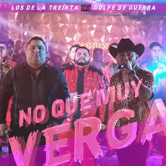 No que muy verga by Los de la Treinta