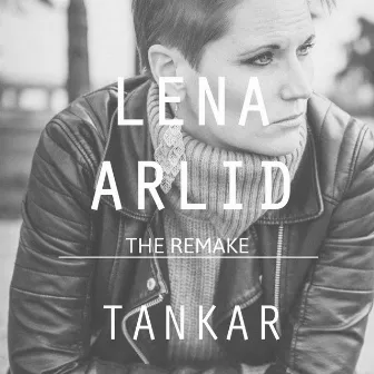 Tankar (The Remake) by Lena Arlid