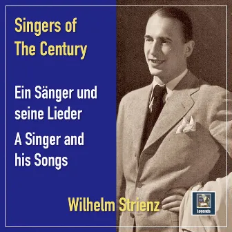 Singers of the Century: Wilhelm Strienz – A Singer and His Songs by Wilhelm Strienz