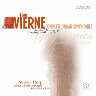 Vierne: Complete Organ Symphonies Vol. 3 by Stephen Tharp