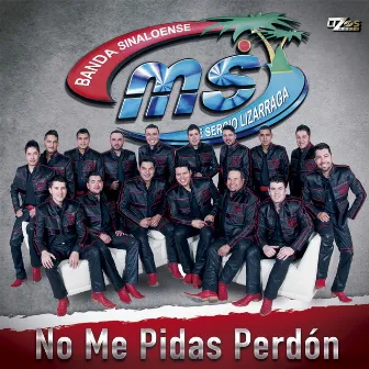 No Me Pidas Perdón by Banda MS de Sergio Lizárraga