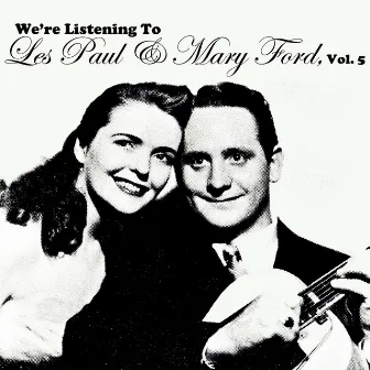 We're Listening To Les Paul & Mary Ford, Vol. 5 by Les Paul & Mary Ford