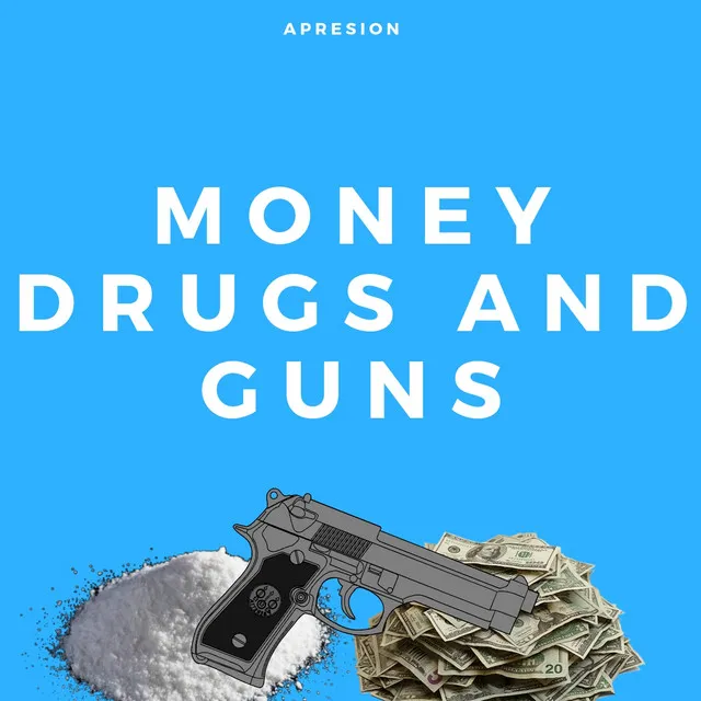 Money, Drugs, and Guns