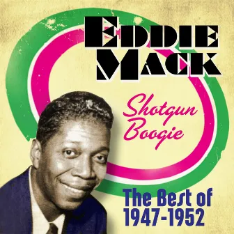 Shotgun Boogie: The Best Of 1947-1952 by Eddie Mack