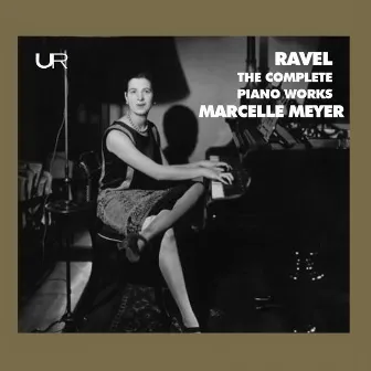 Ravel: The Complete Piano Works by Marcelle Meyer