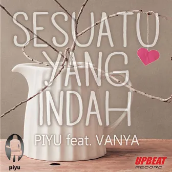 Sesuatu Yang Indah (feat. Vanya) by Piyu