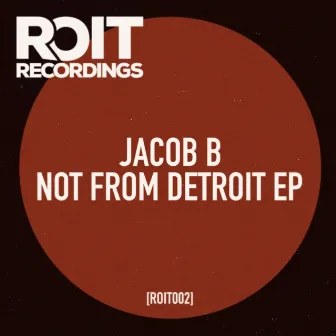 Not From Detroit EP by Jacob B