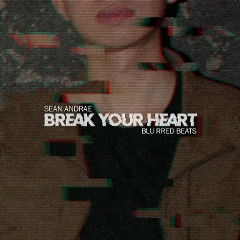 Break Your Heart by Blu Rred Beats