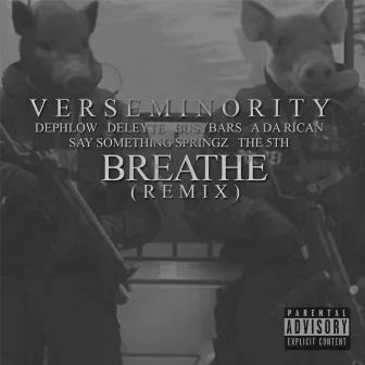 Breathe (Remix) [feat. Dephlow, Deleyte, BusyBars, A da Rican, Say Something Springz & The 5th] by Verseminority