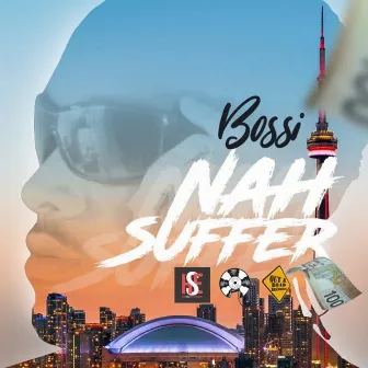 Nah Suffer by Bossi