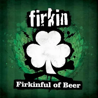 Firkinful of Beer by Firkin