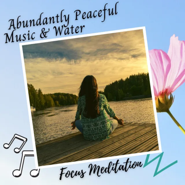 Focus Meditation: Abundantly Peaceful Music & Water