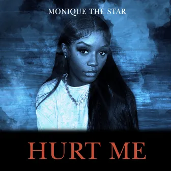 Hurt Me by Monique The Star