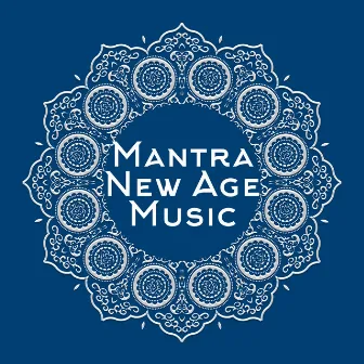 Mantra New Age Music: Kundalini Music, Yoga, Deep Ambient Songs for Inner Relaxation & Inside Meditation by Absolutely Relaxing Oasis