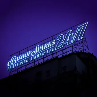 24/7 by Bishop Sparks