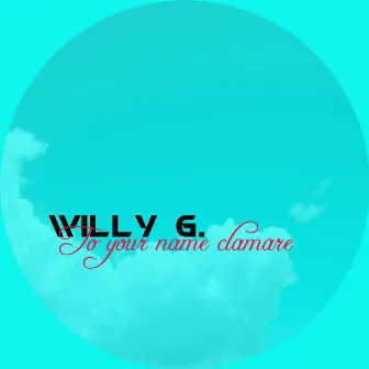 To Your Name Clamare by Willy G.