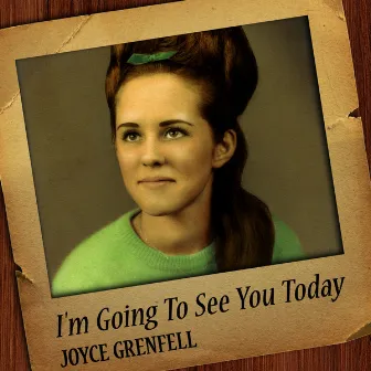 I'm Going To See You Today by Joyce Grenfell