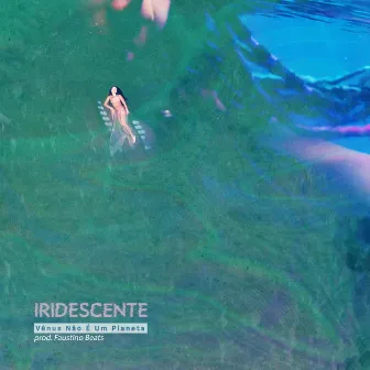 Iridescente by Vênus Não É Um Planeta