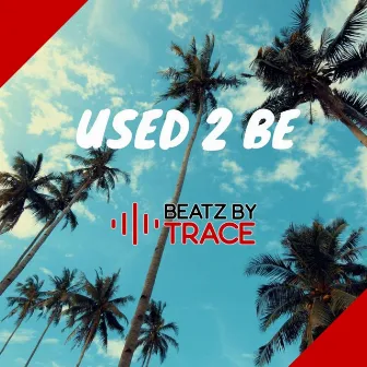 Used 2 Be (Instrumental) by Beatz by Trace